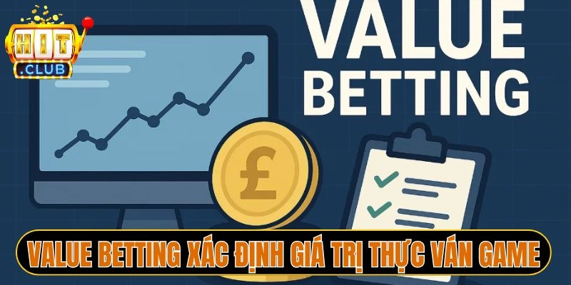 Value Betting xác định giá trị thực ván game